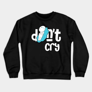 Don't Cry Crewneck Sweatshirt